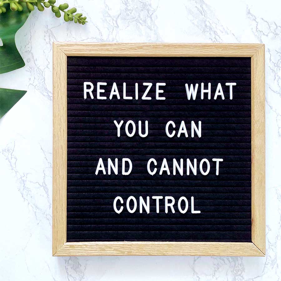 Realize what you can and cannot control